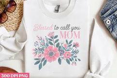 Blessed to call you Mom PNG, Mothers Day Quotes Sublimation Product Image 2