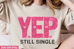 Yep Still Single PNG, Valentines Day Self Love Sublimation P Product Image 1