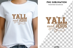 Y’all Need Jesus PNG Sublimation Product Image 1