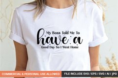My Boss Told Me To Have A Good Day So I Went Home Svg Product Image 1