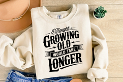 I thought growing old would take longer svg | Shirt Svg Product Image 2