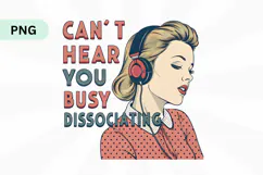 Can't hear you busy dissociating PNG Sublimation Design Product Image 1