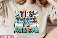 My dog thinks I m awesome PNG, Dog Mom Sublimation PNG Product Image 2
