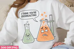 I think you're overreacting PNG, Chemistry Sublimation PNG Product Image 1