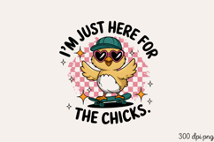 I M JUST HERE FOR THE CHICKS PNG Product Image 1