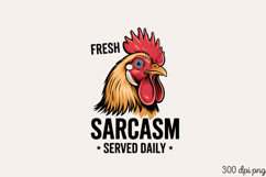 FRESH SARCASM SERVED DAILY PNG, Sarcastic Chicken Sublimatio Product Image 2