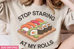 Stop Staring At My Rolls PNG, Sushi Sublimation PNG Product Image 2