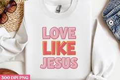 LOVE LIKE JESUS PNG, Jesus Sublimation PNG Product Image 2