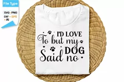 I'd Love To But My Dog Said No SVG Cut File | Funny Dog SVG Product Image 1