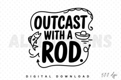 fishing, fishing quote, outcast, rod, boat, fish, line art, vector, illustration, tshirt design, sublimation, funny, humor, outdoors, hobby, sport, recreation, angling, fisherman, black and white, design element, graphic resource, commercial use, printabl