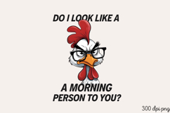 DO I LOOK LIKE A MORNING PNG, Sarcastic Chicken Sublimati Product Image 2