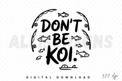 dont be koi, koi, fish, fishing, fishing rods, fishing pole, motivational, inspirational, pun, humor, funny, cute, kawaii, line art, vector, illustration, sublimation, design, graphic, print, sticker, tshirt, apparel, logo, modern, minimalist, water, sea,