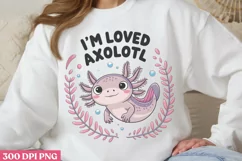 I’m Loved axolotl PNG, Funny Axolotl Sublimation PNG Product Image 2
