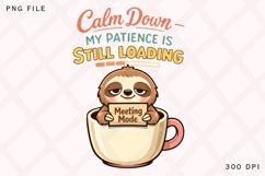 Calm Down My Patience Is Still Loading Funny Sloth Meeting Product Image 1