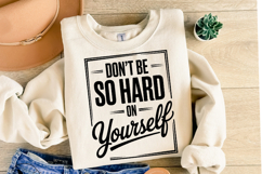 Don&#039;t be so hard yourself Svg | Svg Cut Files | Shirt Svg Product Image 2