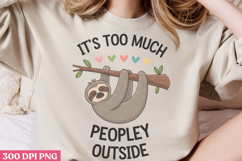 Its Too Peopley Outside PNG, Sloth Sublimation PNG Product Image 2