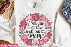 I love you more than PNG, Mothers Day Quotes Sublimation Cl Product Image 2