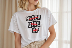Never Give Up Statement PNG T-Shirt Design Product Image 1