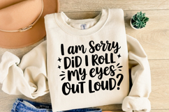 I am sorry did I roll my eyes out loud SVG | Shirt Svg Product Image 2