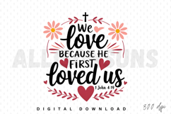 We Love Because He First Loved Us Sublimation PNG Product Image 1