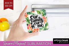 Family Quote Magnet Sublimation - Summer Flowers Square PNG Product Image 1