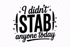 I didn't Stab anyone today Svg | Sarcastic Svg | Svg Files Product Image 1