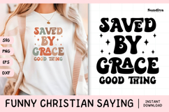Funny Christian Saying SVG | Saved By Grace. Good Thing Product Image 1