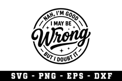 I May Be Wrong Svg |Sarcastic SVG Cut files |Cricut Product Image 1