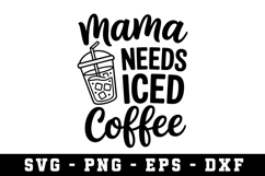 Mama Needs Iced Coffee Svg |Mother Day SVG Cut file Product Image 1