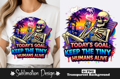 Today’s Goal Keep the Tiny Humans Alive Funny Skeleton Product Image 1