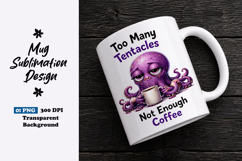 Too Many Tentacles Not Enough Coffee Clipart Sublimation PNG Product Image 1