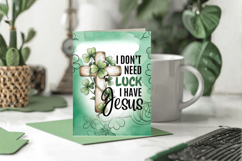 I Don’t Need Luck I Have Jesus Greeting Card PNG Sublimation Product Image 1