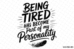 Being Tired has become part of my personality Svg | Svg File Product Image 1