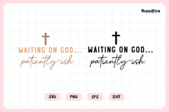 Funny Christian Saying SVG | Waiting On God... Patiently ish Product Image 3