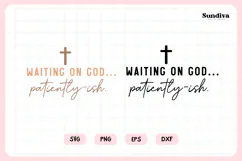 Funny Christian Saying SVG | Waiting On God... Patiently ish Product Image 3