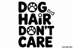 Dog hair don&#039;t care Svg | Svg Cut Files | Digital Download Product Image 1