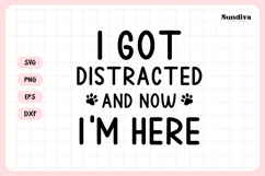 Funny Pet Tag Saying SVG | I Got Distracted and Now I'm Here Product Image 3