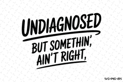 Undiagnosed but Somethin&#039; Ain&#039;t Right Svg | Svg Cut Files Product Image 1