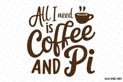 All I need is Coffee and Pi SVG Design | Quotes Product Image 1