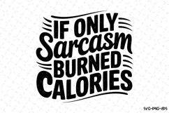 If only sarcasm burned calories SVG | Quotes Svg Product Image 1