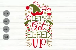 Let's Get Elfed Up Svg, Funny Christmas Svg, Christmas Elf. Product Image 1