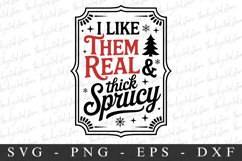 I like Them Real &amp; Thick Sprucy Svg | Christmas svg Product Image 1