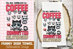 I&#039;m not addicted to coffee, we&#039;re just in a committed relati Product Image 1