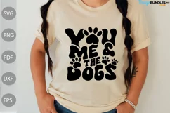 You, Me and the Dogs SVG Design/ Dog Mom Tshirt Product Image 1