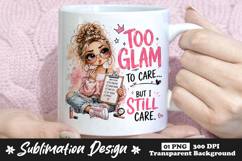 Too Glam to Care But I Still Care Girl Sublimation Design Product Image 1