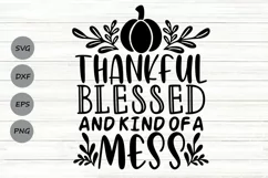 Thankful Blessed And Kind Of A Mess Svg, Thanksgiving Svg. Product Image 1
