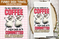 I&#039;m not addicted to coffee, we&#039;re just in a committed relati Product Image 1