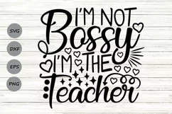 I'm Not Bossy I'm The Teacher Svg, Funny Teacher Svg. Product Image 1