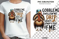 Gobble Me Swallow Me Drip Gravy Down The Side Of Me, Funny Product Image 1