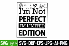 I'm not perfect I'm limited edition ,Motivational svg,Sarcastic SVG 